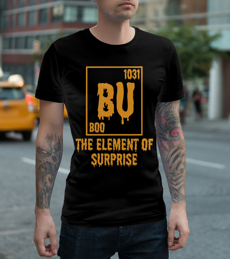 BU 1031 Boo The Element of Surprise T-Shirt