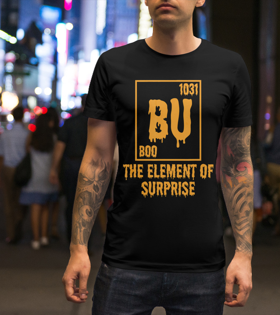 BU 1031 Boo The Element Of Surprise T-Shirt