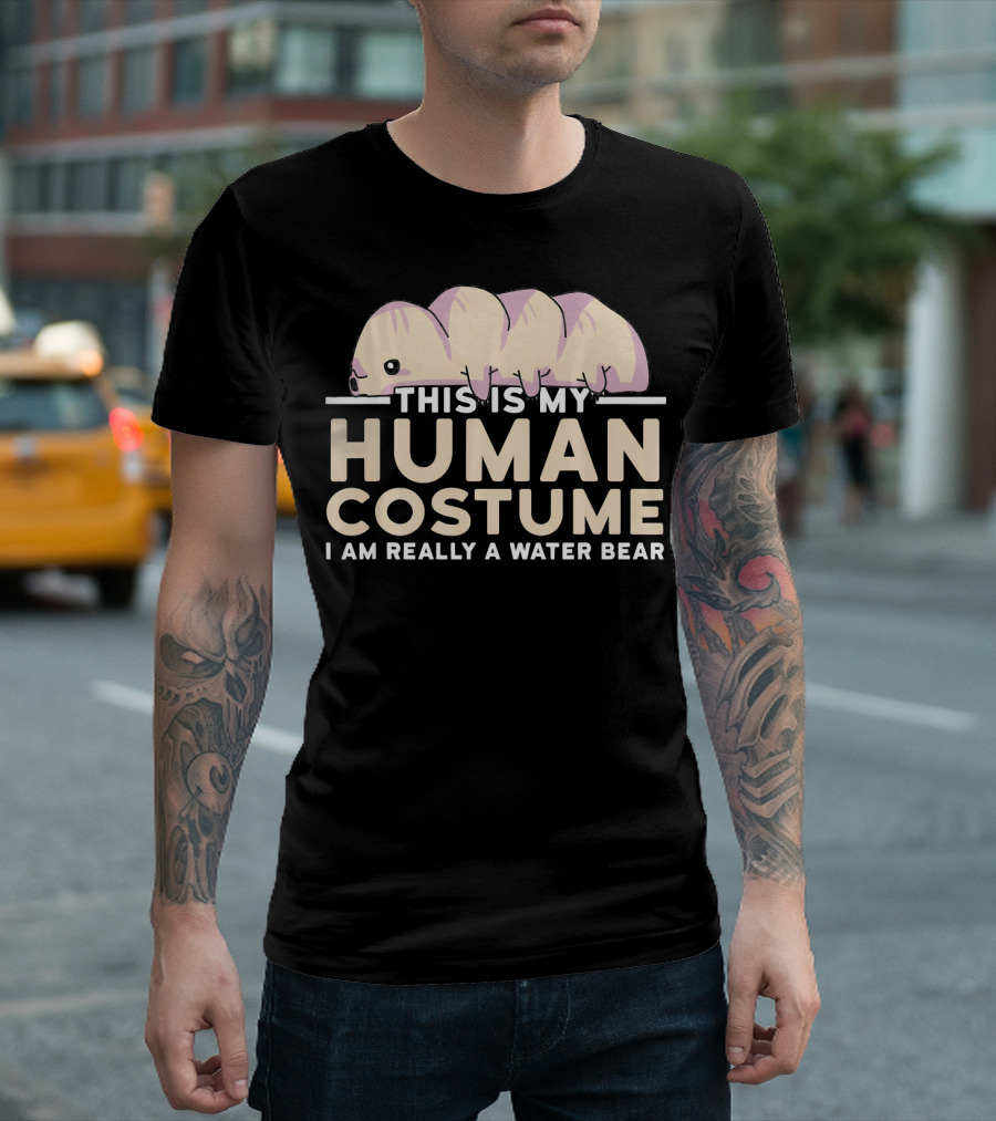 This Is My Human Costume I Am Really A Water Bear T-Shirt