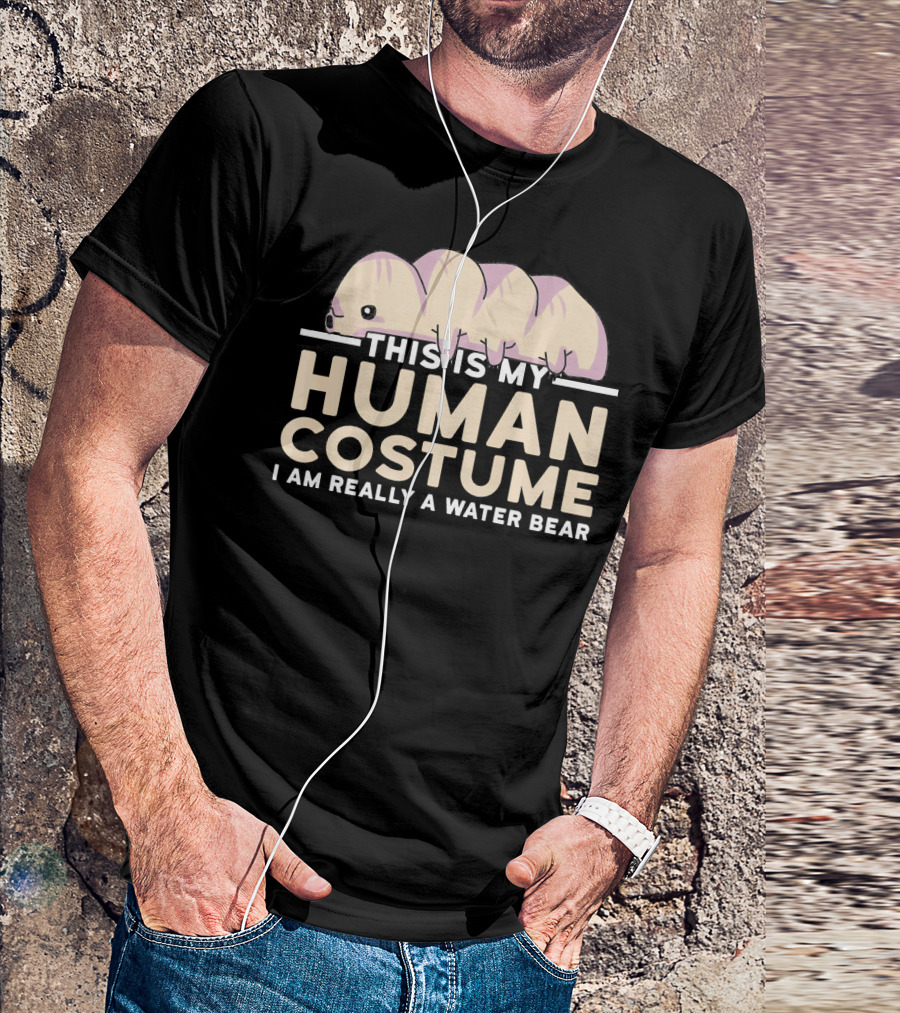 This Is My Human Costume I Am Really A Water Bear T-Shirt