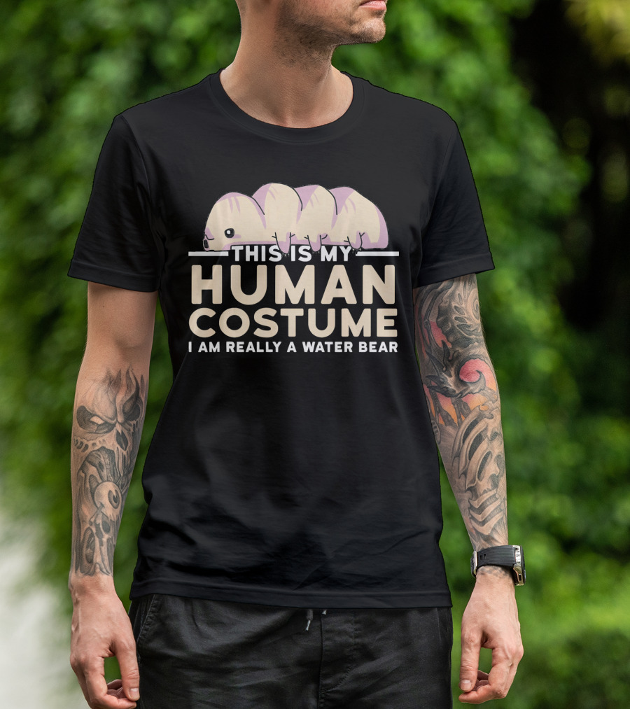 This Is My Human Costume I Am Really A Water Bear T-Shirt