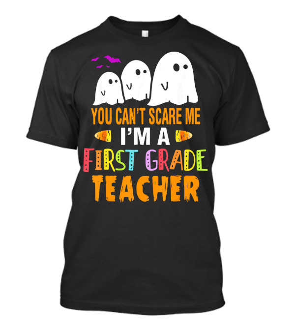 You Can't Scare Me I'm A 1st Grade Teacher With Ghosts And Halloween T-Shirt