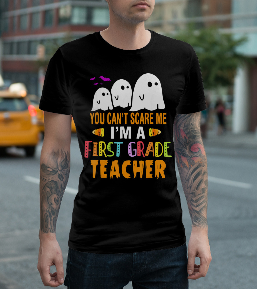 You Can't Scare Me I'm A 1st Grade Teacher With Ghosts And Halloween T-Shirt