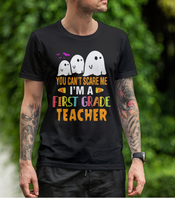 You Can't Scare Me I'm A 1st Grade Teacher With Ghosts And Halloween T-Shirt