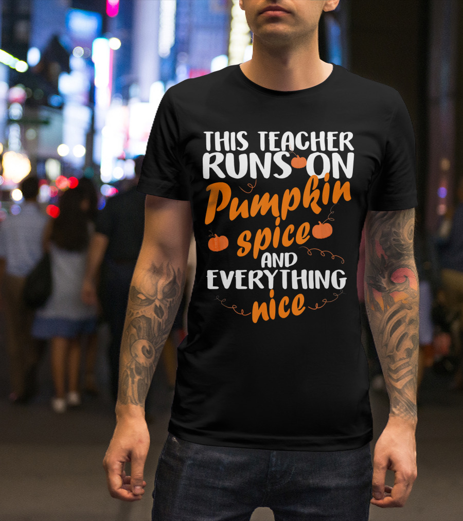 This Teacher Runs On Pumpkin Spice And Everything Nice T-Shirt