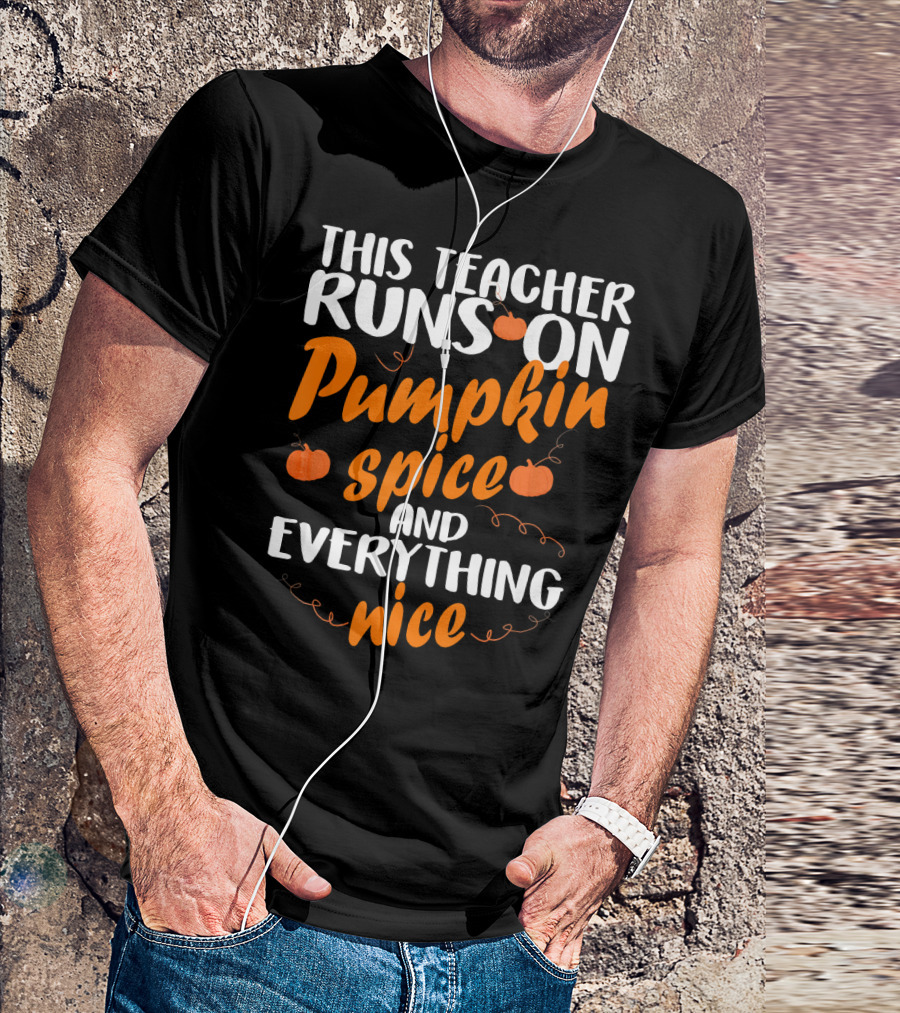 This Teacher Runs On Pumpkin Spice And Everything Nice T-Shirt