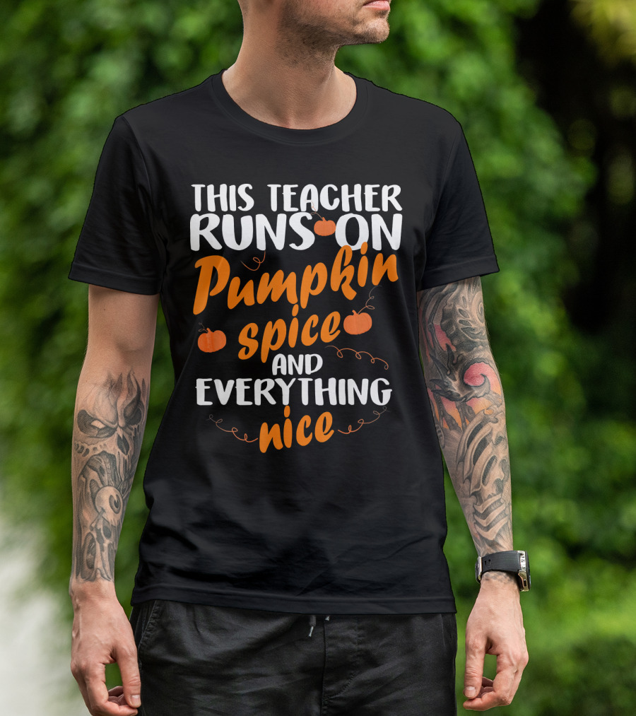 This Teacher Runs On Pumpkin Spice And Everything Nice T-Shirt