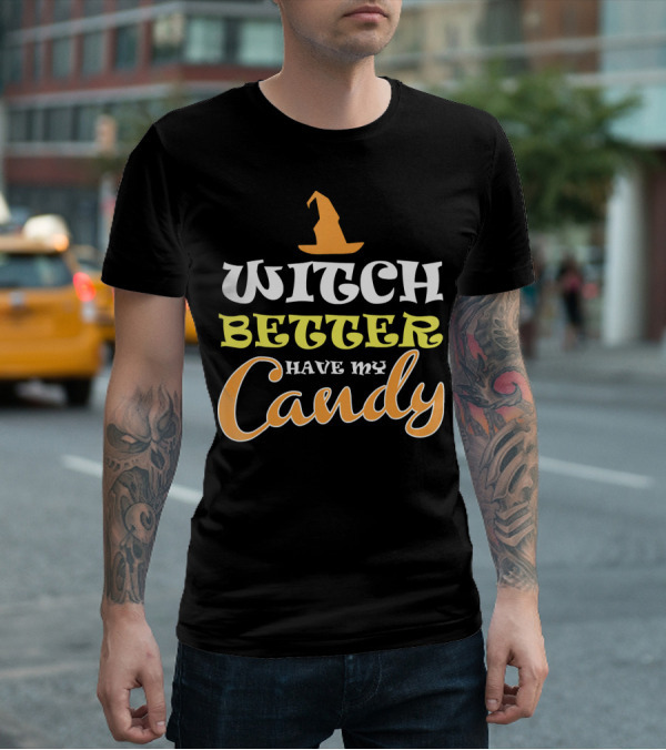 Witch Better Have My Candy Trendy Hat Halloween T-Shirt