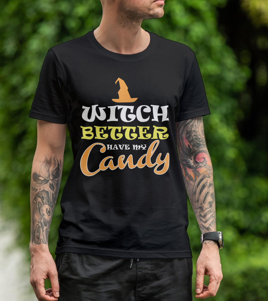 Witch Better Have My Candy Trendy Hat Halloween T-Shirt