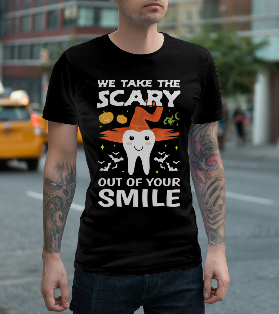 We Take the Scary Out of Your Smile Cute Monster Tooth Dentist Halloween Out T-Shirt