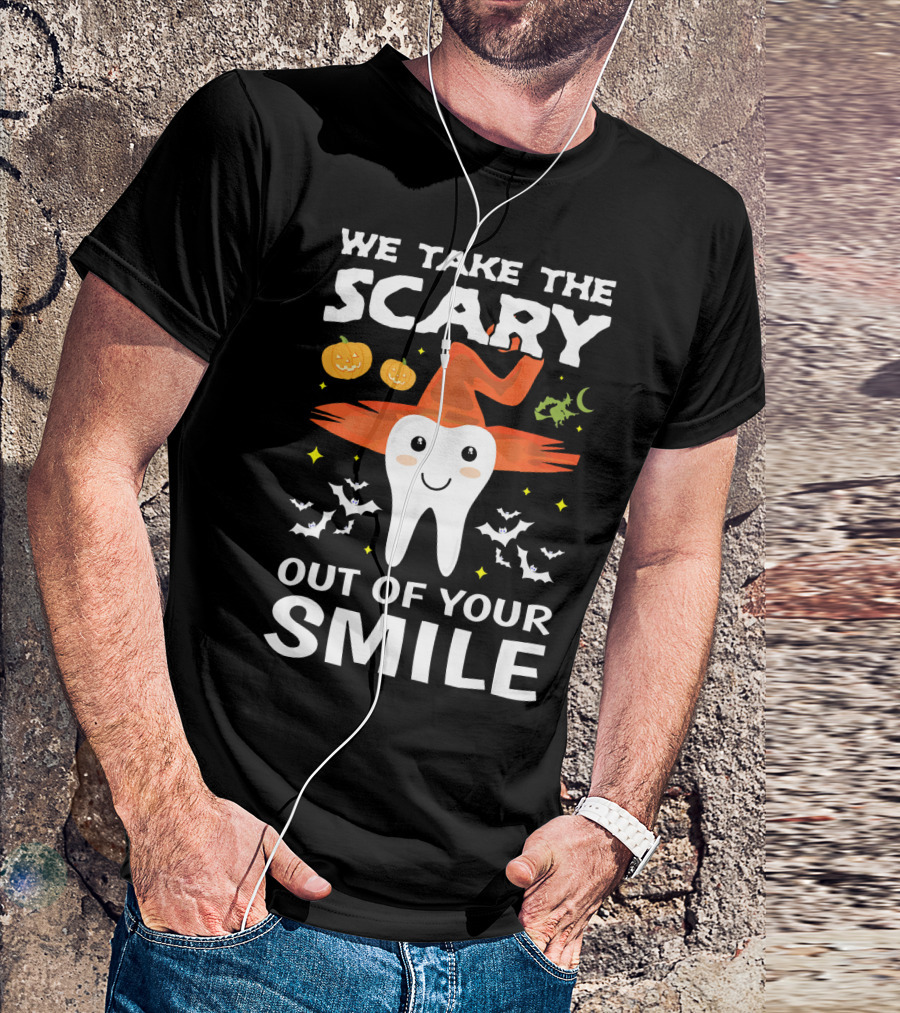 We Take The Scary Out Of Your Smile Cute Monster Tooth Dentist Halloween Out T-Shirt