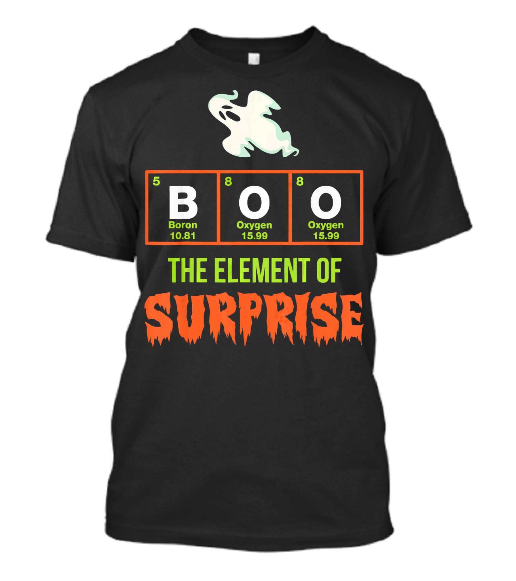 Boron Oxygen Oxygen Ghost The Element Of Surprise Halloween Chemistry Joke T-Shirt