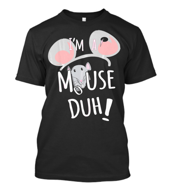 I'm A Mouse Duh Funny Costume Ears And Nose T-Shirt