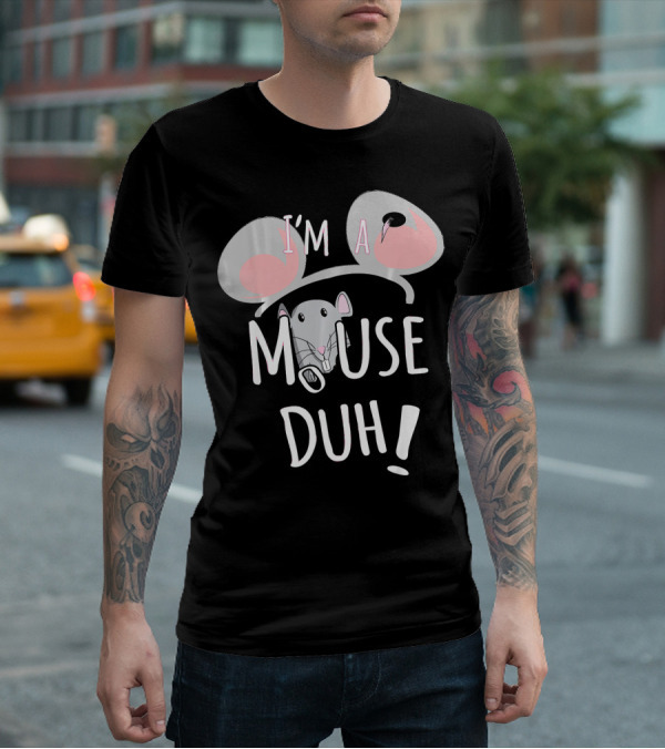 I'm A Mouse Duh Funny Costume Ears And Nose T-Shirt
