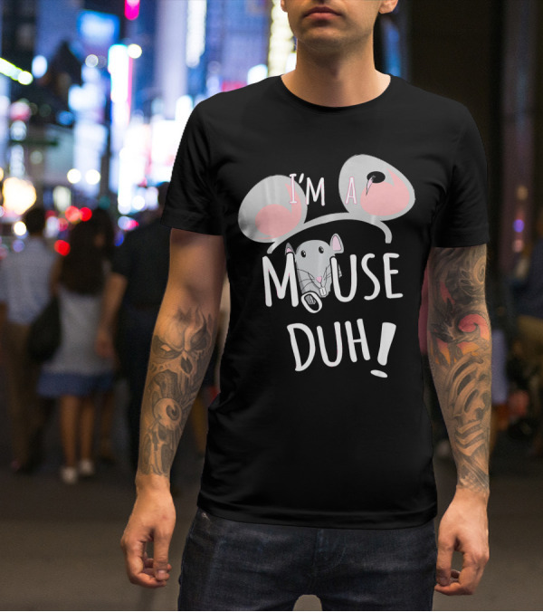 I'm A Mouse Duh Funny Costume Ears And Nose T-Shirt