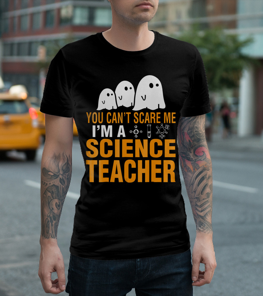 You Can't Scare Me I'm a Science Teacher Ghosts Molecule Test Tube Chemistry Elements T-Shirt