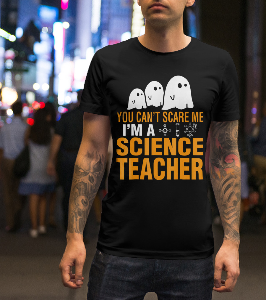 You Can't Scare Me I'm A Science Teacher Ghosts Molecule Test Tube Chemistry Elements T-Shirt