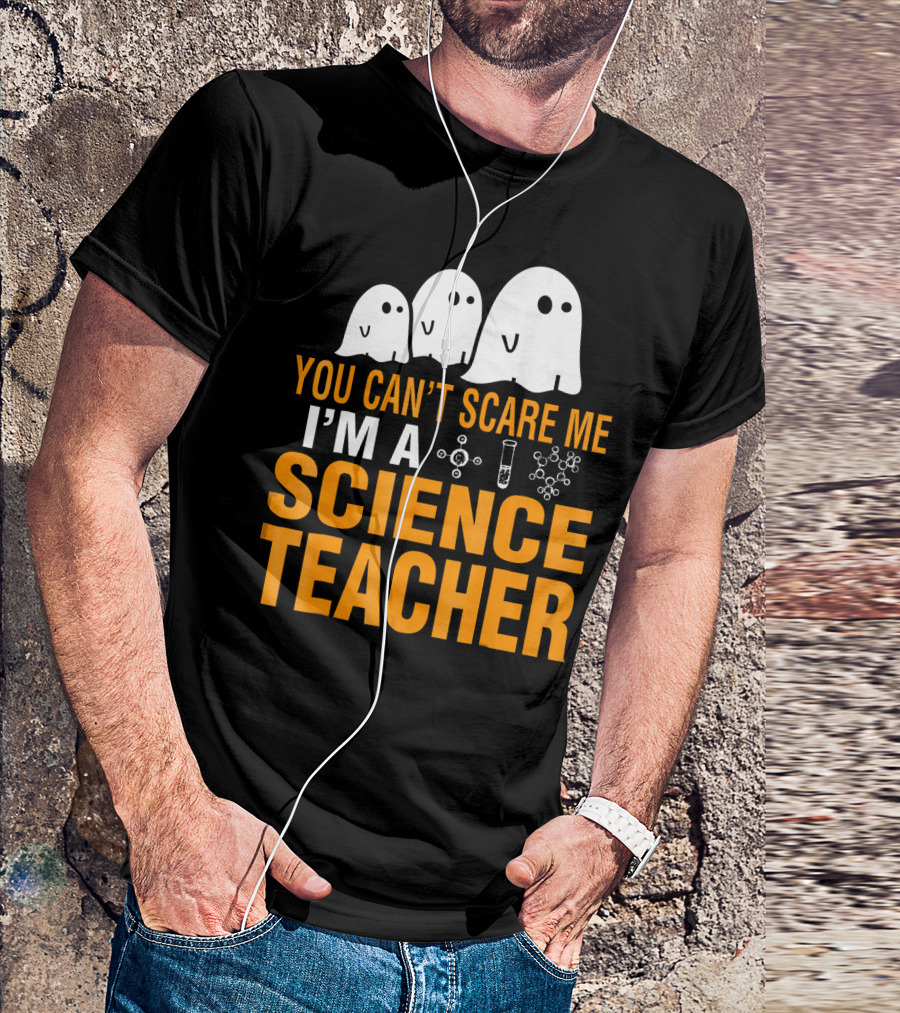 You Can't Scare Me I'm A Science Teacher Ghosts Molecule Test Tube Chemistry Elements T-Shirt