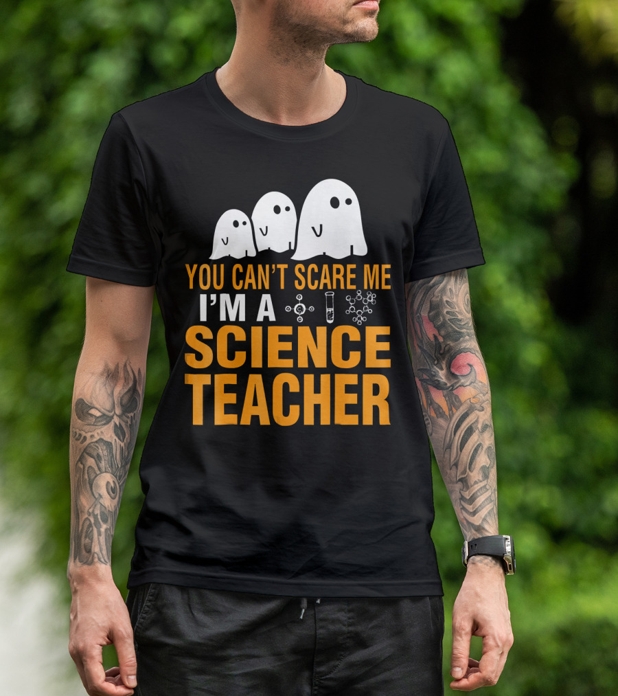 You Can't Scare Me I'm A Science Teacher Ghosts Molecule Test Tube Chemistry Elements T-Shirt