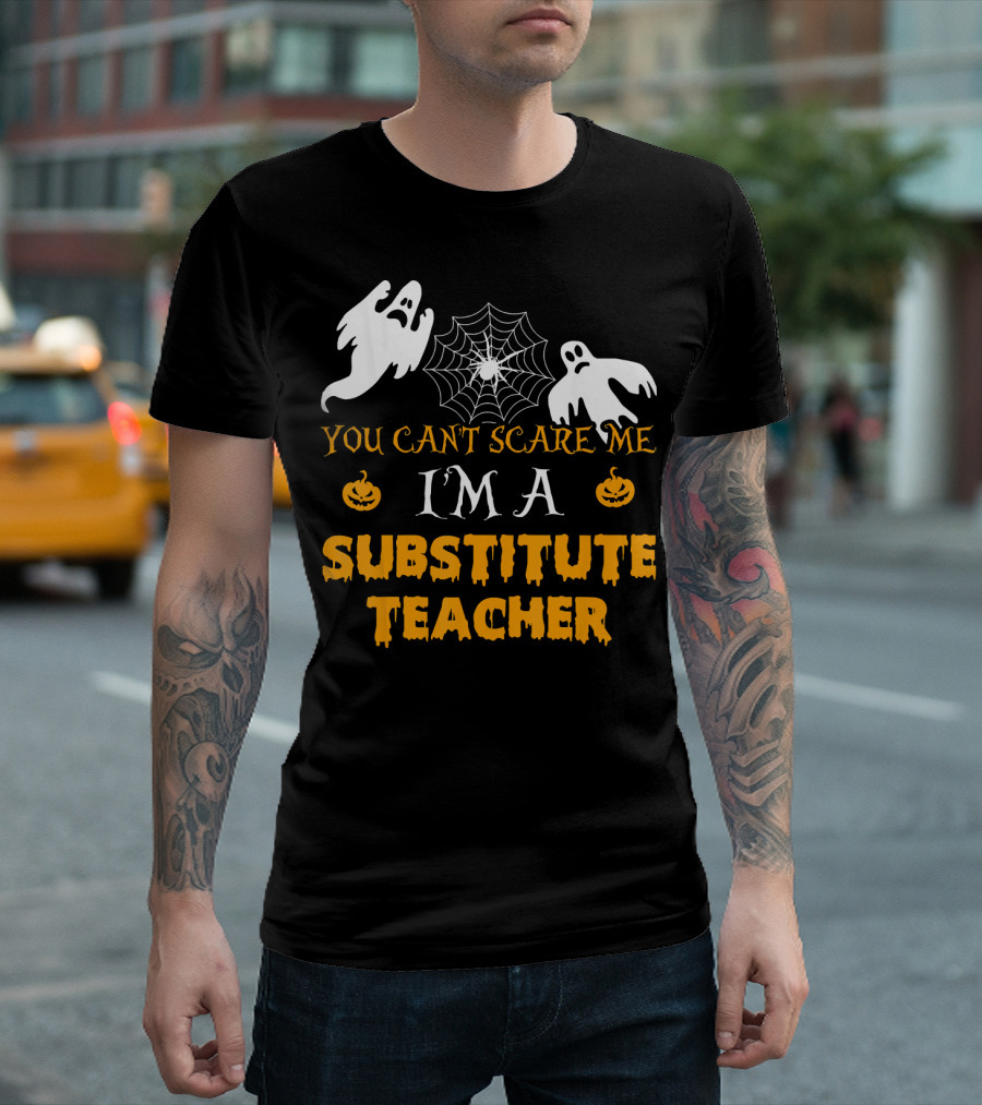 You Can't Scare Me I'm A Substitute Teacher Ghosts Spider Web Pumpkin T-Shirt