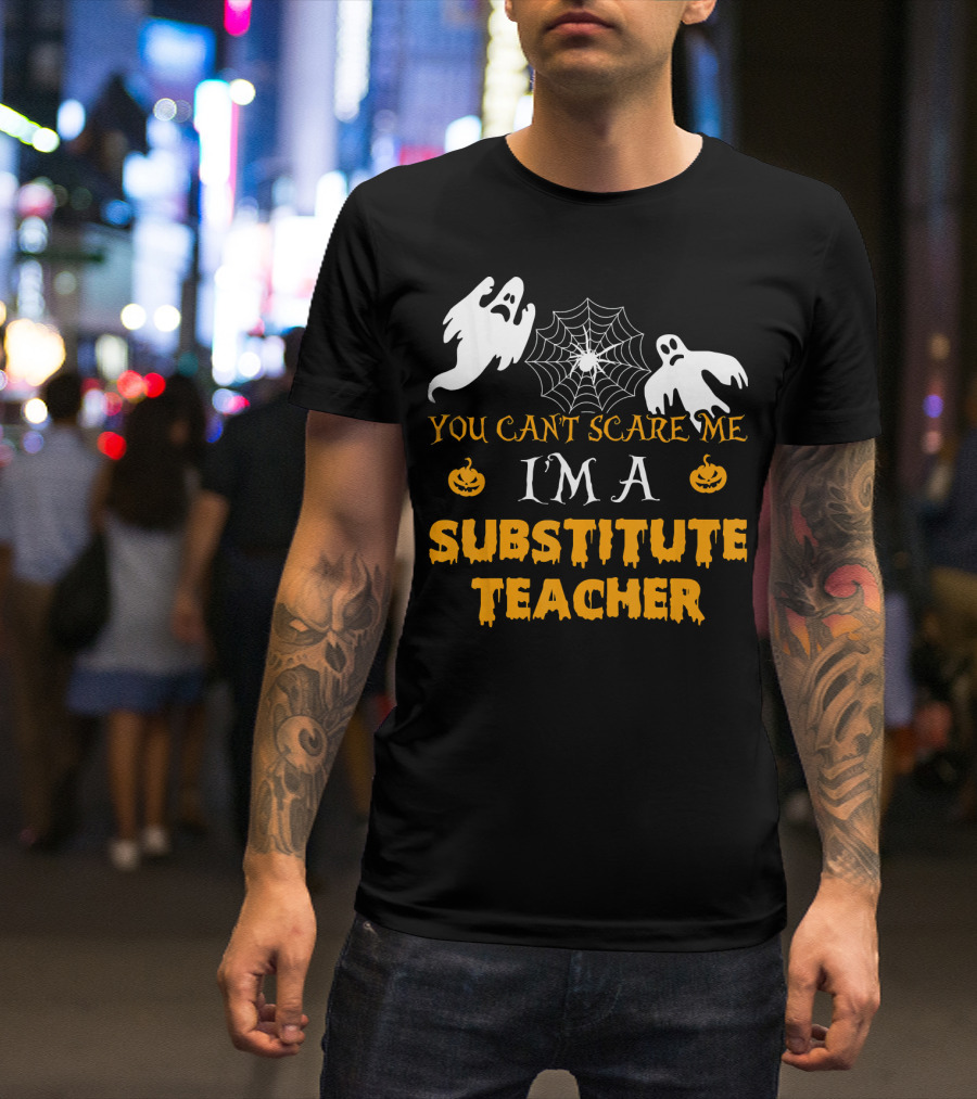 You Can't Scare Me I'm A Substitute Teacher Ghosts Spider Web Pumpkin T-Shirt
