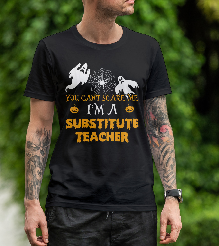You Can't Scare Me I'm A Substitute Teacher Ghosts Spider Web Pumpkin T-Shirt