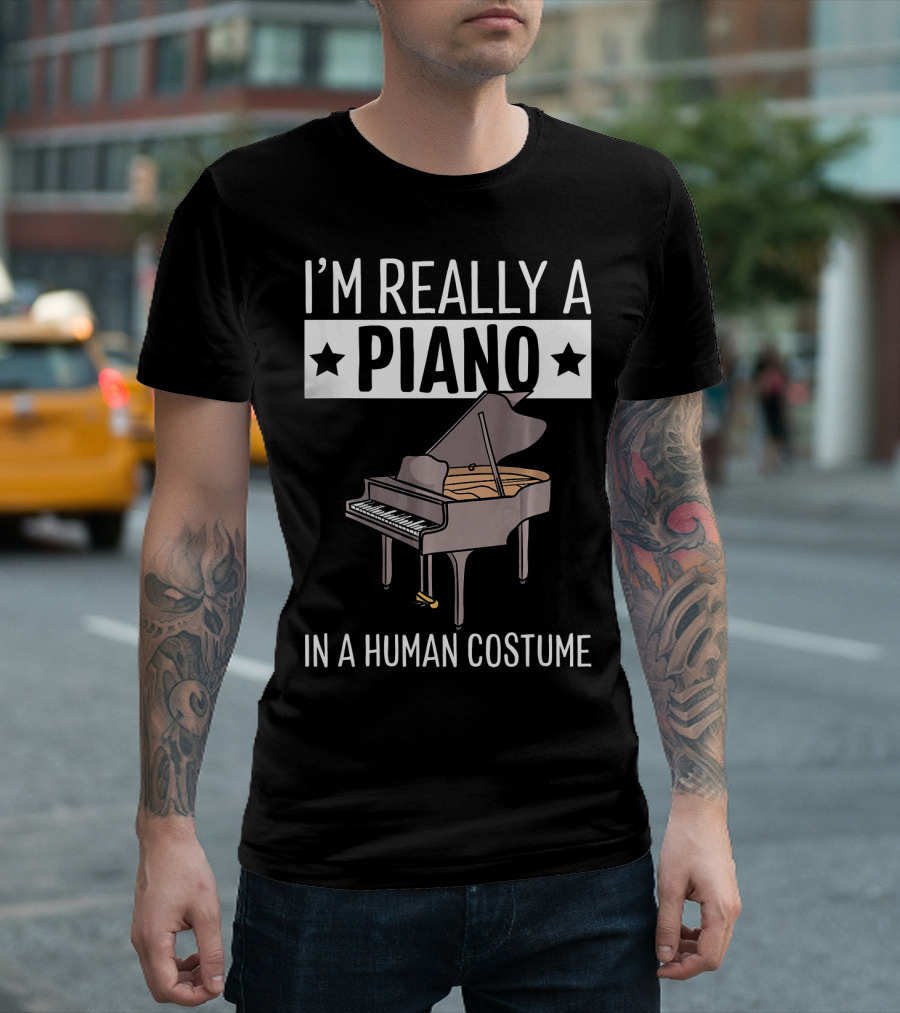 I'M Really A Piano In A Human Costume T-Shirt