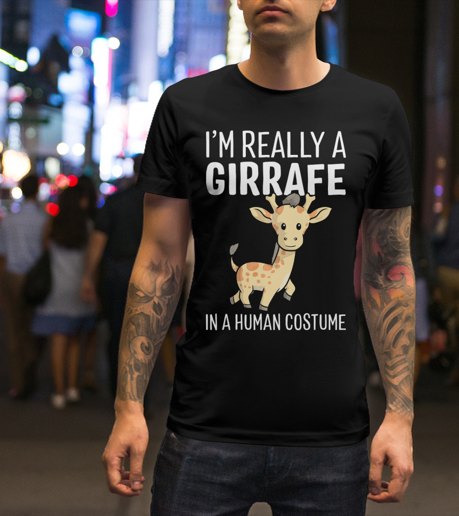 I'M REALLY A GIRAFFE IN A HUMAN COSTUME T-Shirt