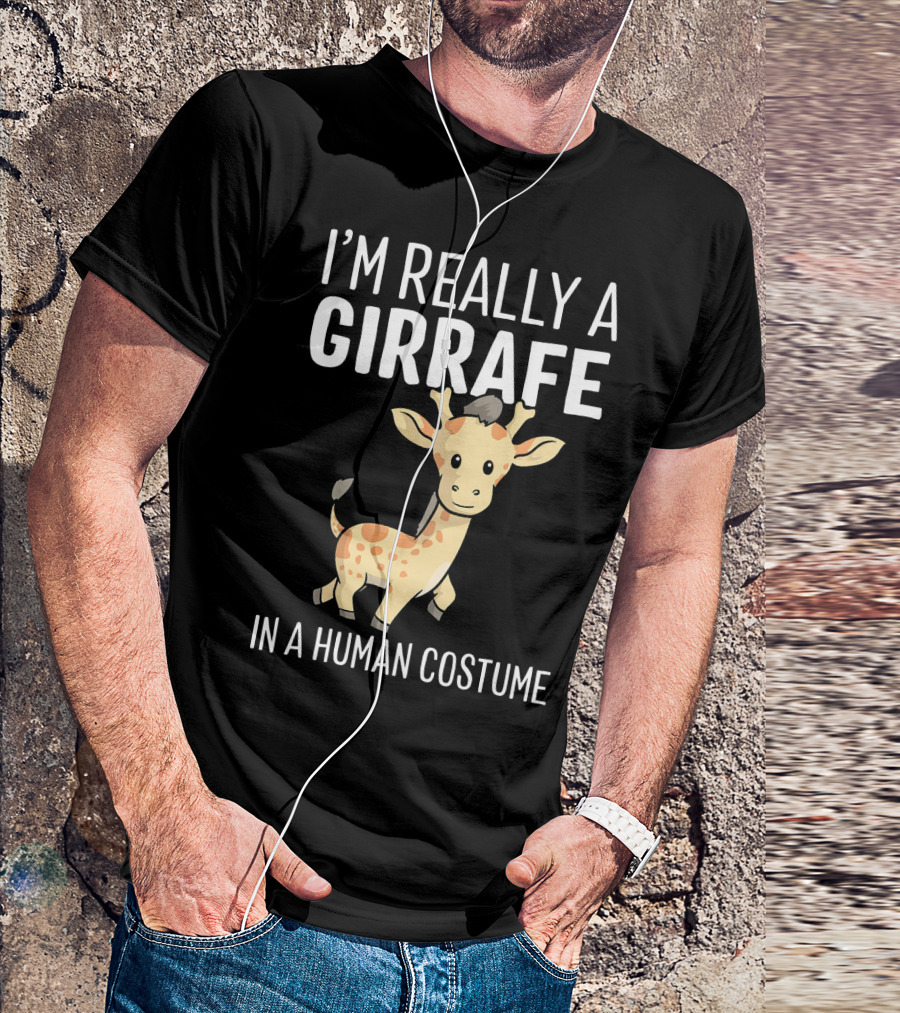 I'M REALLY A GIRAFFE IN A HUMAN COSTUME T-Shirt
