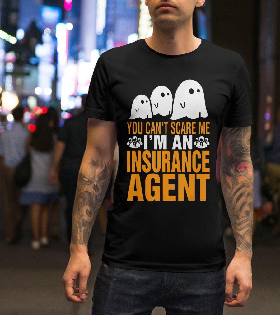 You Can't Scare Me I'm An Insurance Agent Ghosts T-Shirt