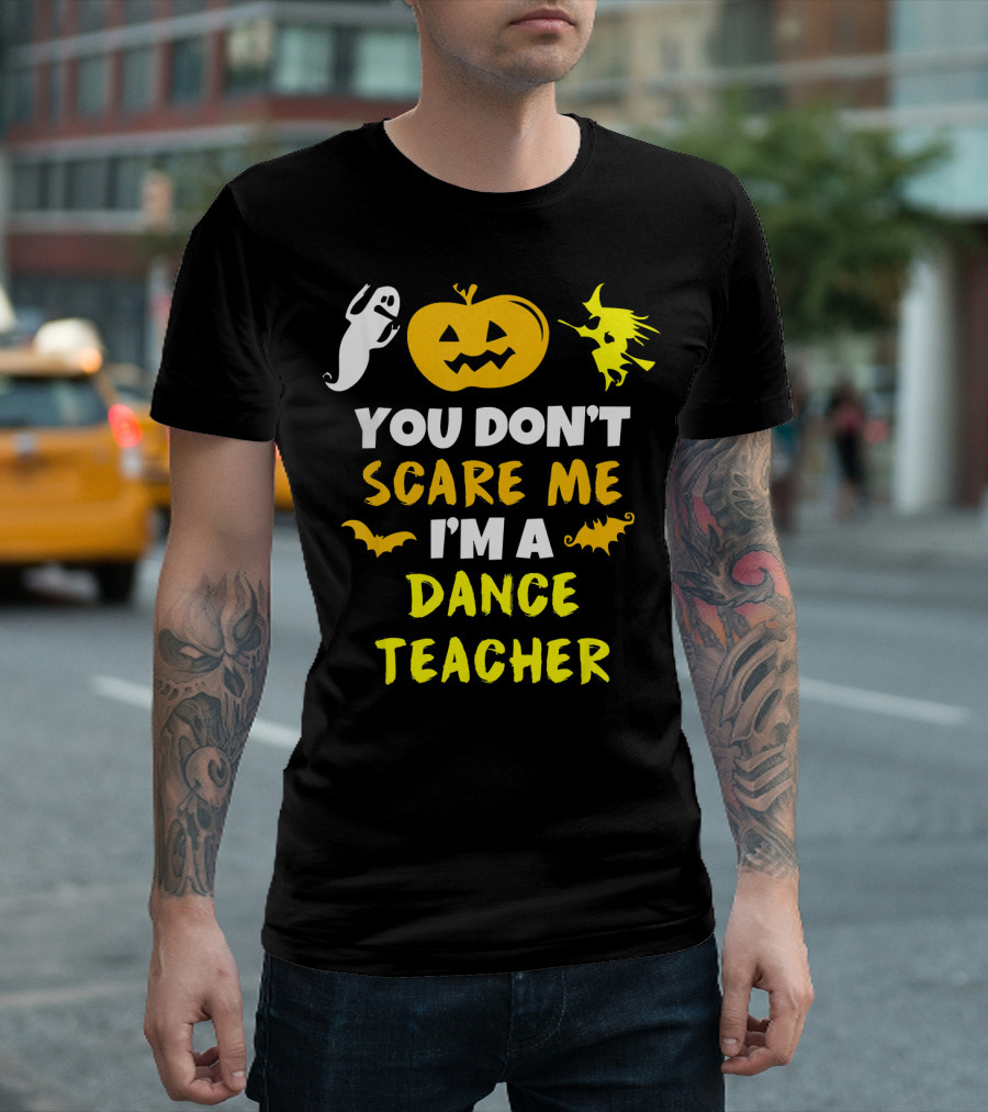 Halloween You Don't Scare Me I'm A Dance Teacher Ghost Pumpkin Witch Bats T-Shirt