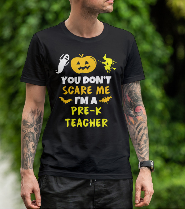 You Don't Scare Me I'm A Pre-K Teacher Halloween Ghost Witch Pumpkin Bat T-Shirt