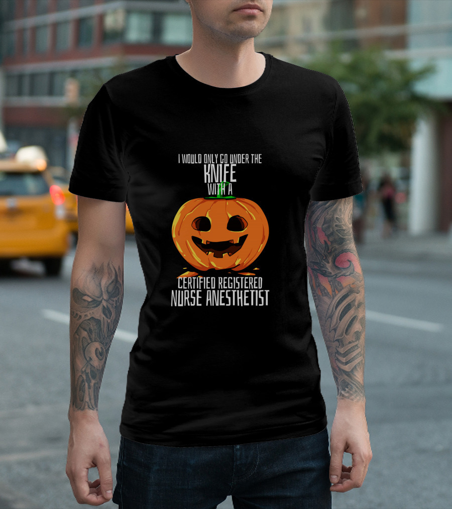 I Would Only Go Under the Knife with a Certified Registered Nurse Anesthetist Halloween Pumpkin T-Shirt