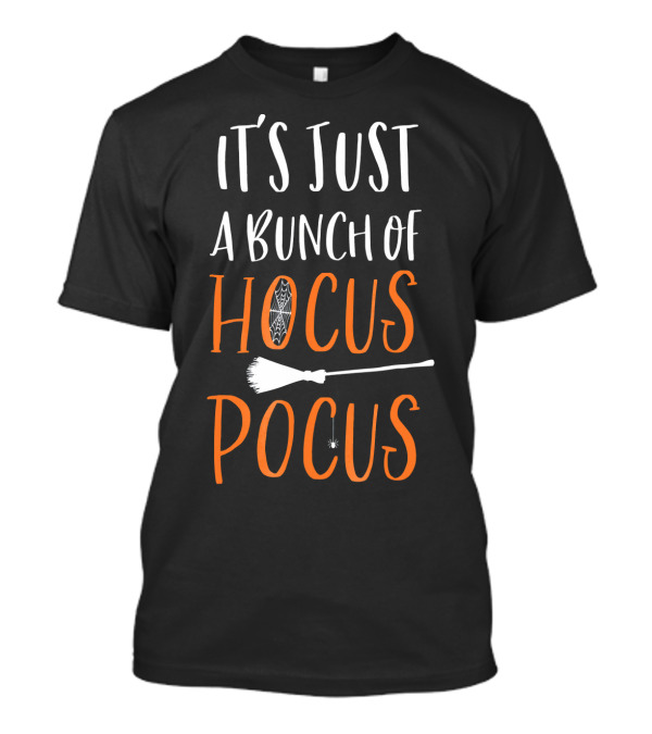 It's Just A Bunch Of Hocus Pocus With Broom And Spider Elements T-Shirt