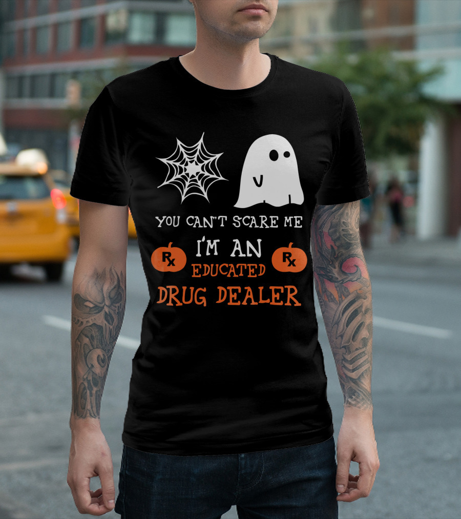 You Can't Scare Me I'm an Educated Drug Dealer Ghost Halloween T-Shirt