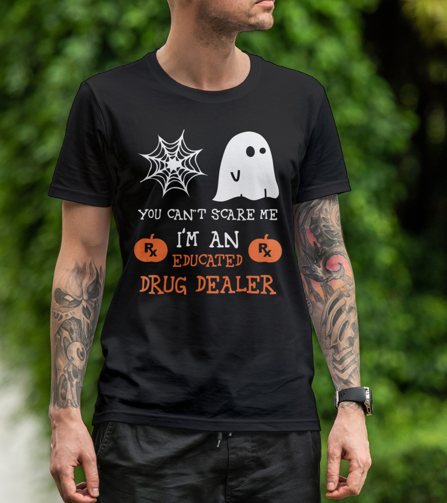 You Can't Scare Me I'm An Educated Drug Dealer Ghost Halloween T-Shirt