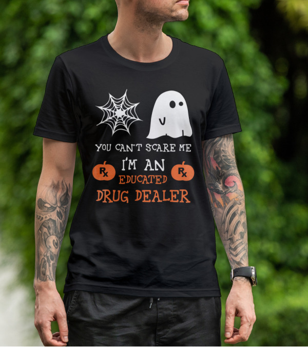 You Can't Scare Me I'm An Educated Drug Dealer Ghost Halloween T-Shirt