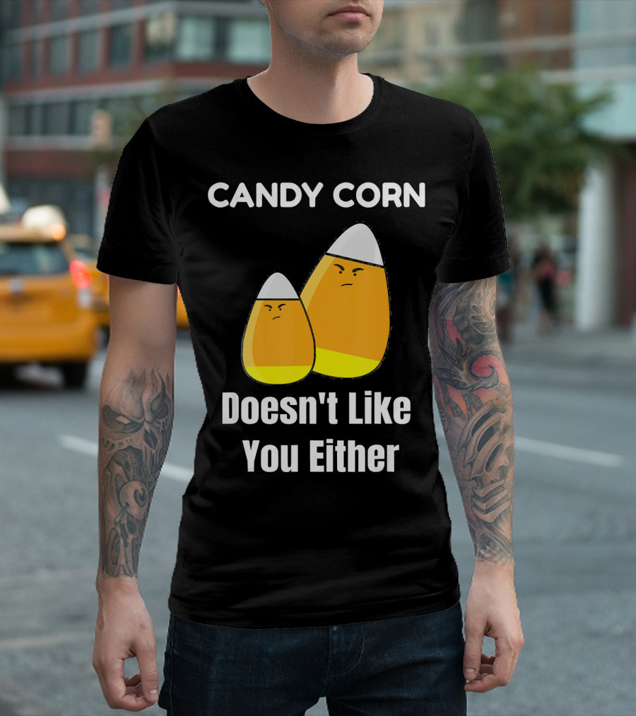 Candy Corn Doesn't Like You Either T-Shirt