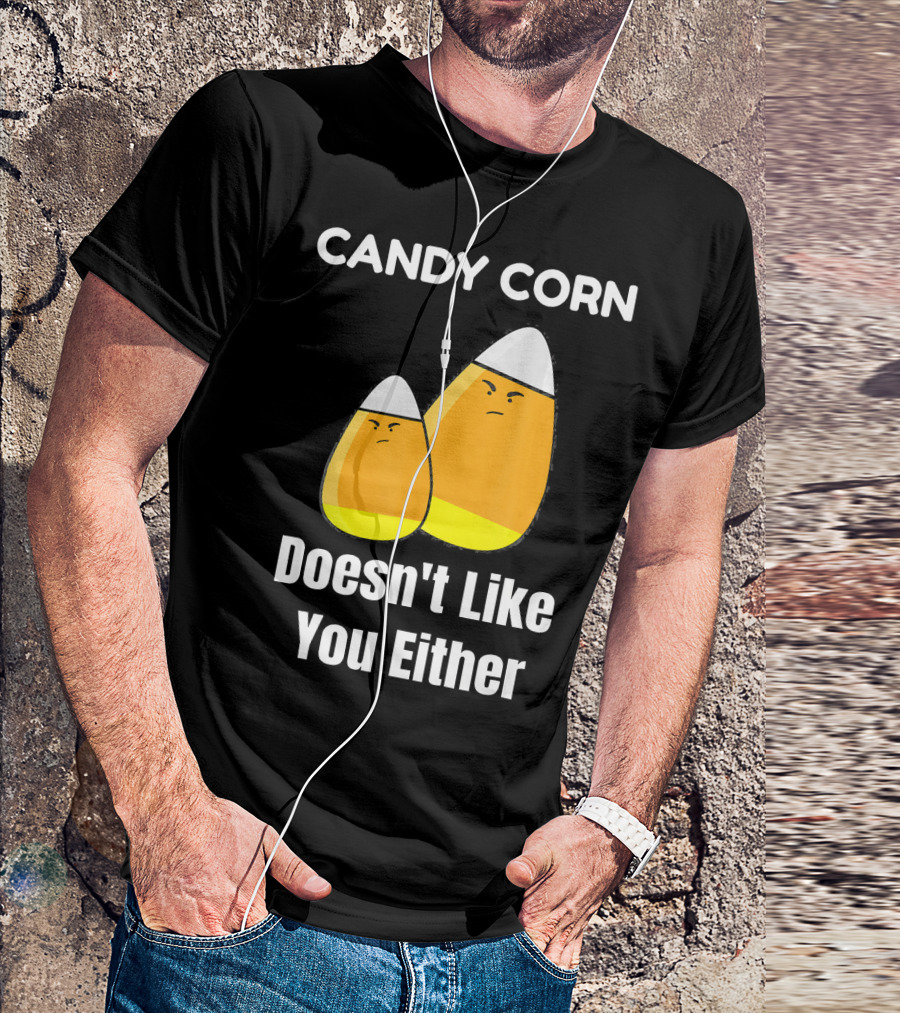 Candy Corn Doesn't Like You Either T-Shirt