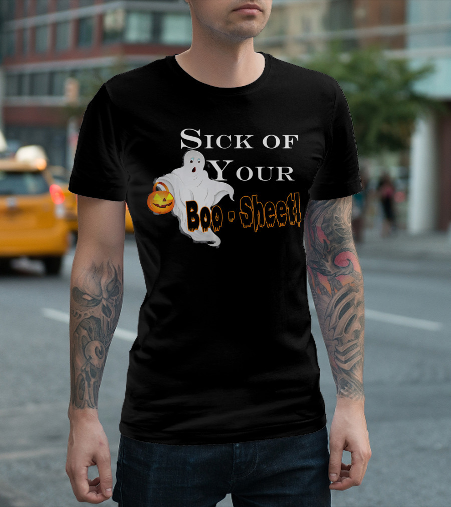 Sick of Your Boo Sheet Ghost with Pumpkin Bucket T-Shirt