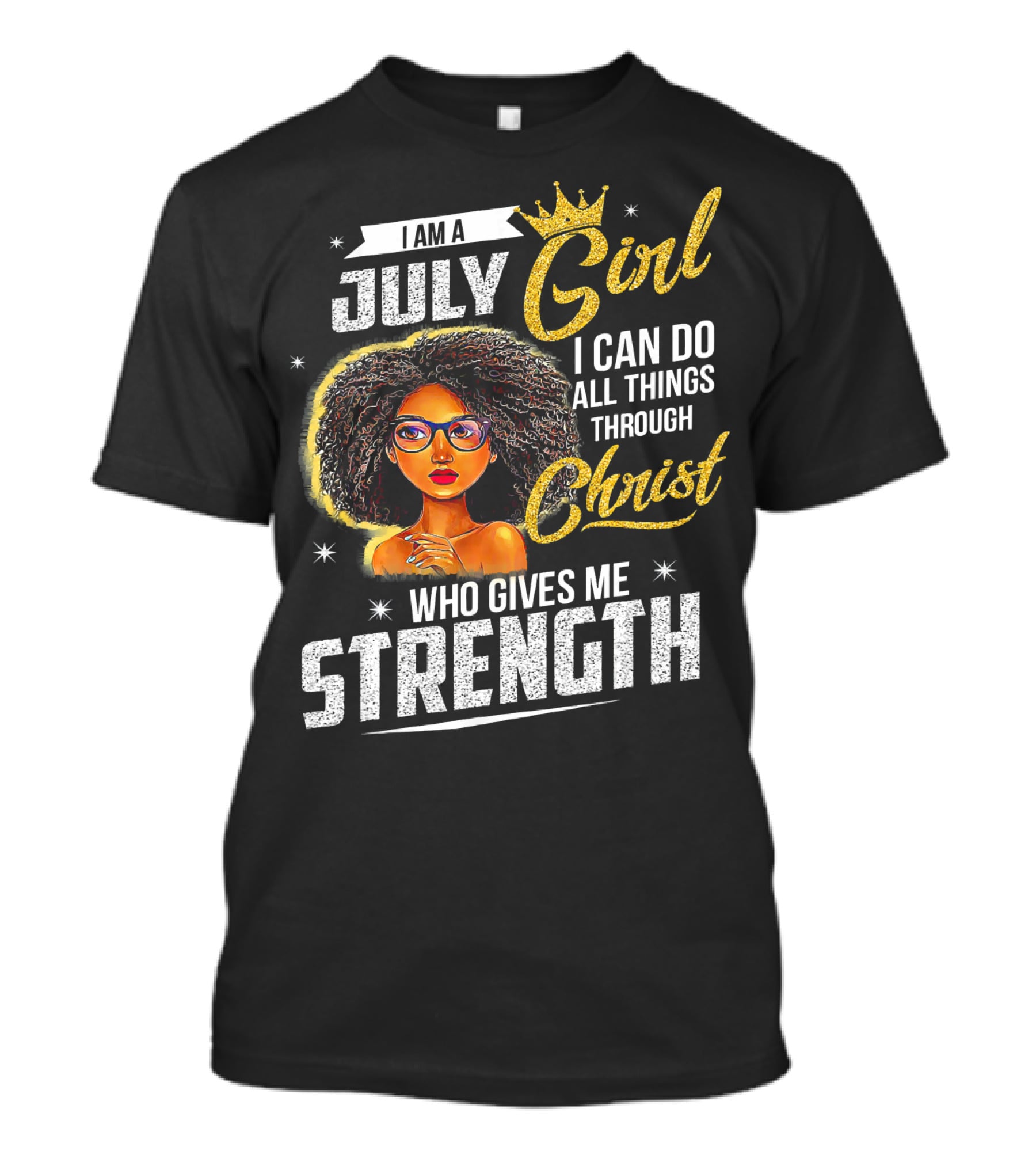 I Am A July Girl I Can Do All Things Through Christ Who Gives Me Strength T-Shirt
