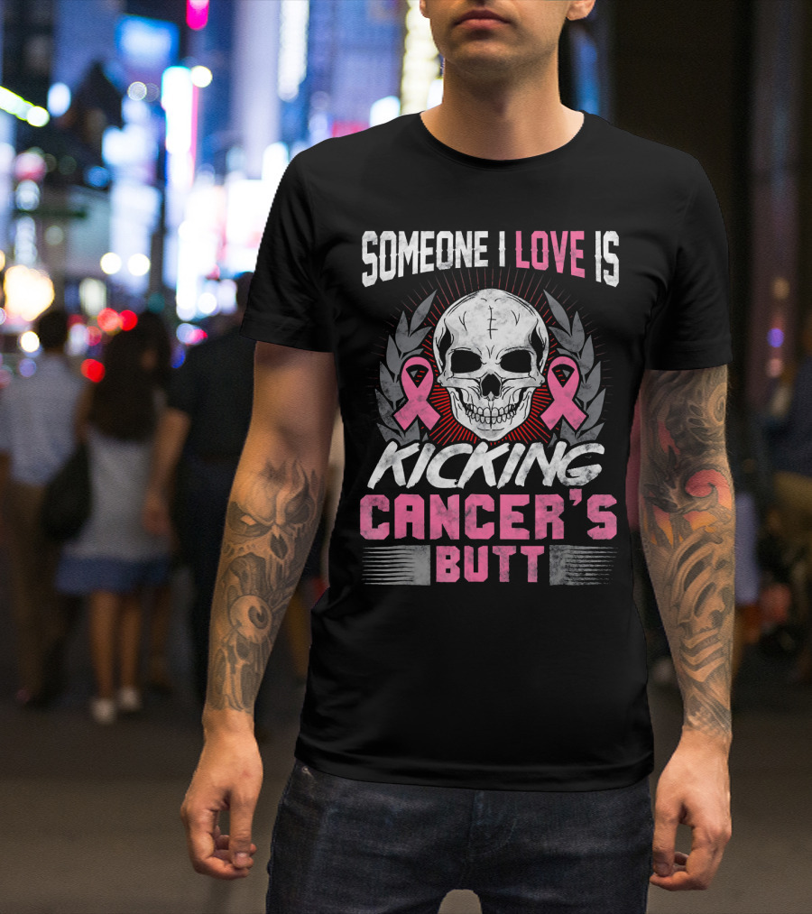 Someone I Love Is Kicking Cancer's Butt Skull And Pink Ribbons T-Shirt