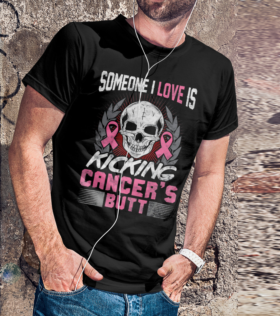 Someone I Love Is Kicking Cancer's Butt Skull And Pink Ribbons T-Shirt