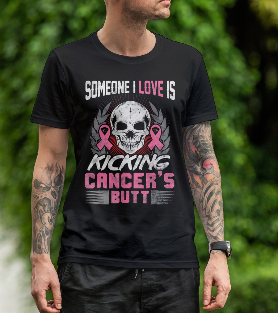Someone I Love Is Kicking Cancer's Butt Skull And Pink Ribbons T-Shirt