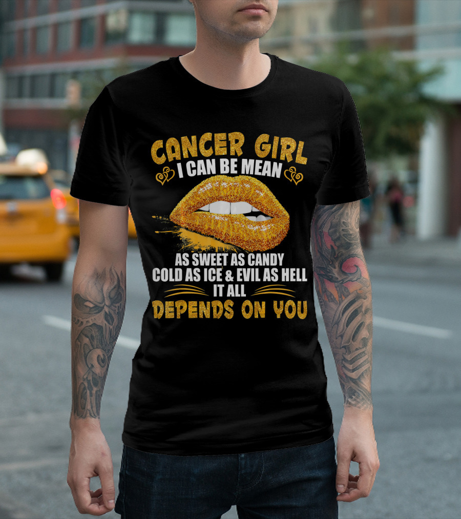 Cancer Girl I Can Be Mean Sweet as Candy Cold as Ice Evil as Hell Depends on You T-Shirt