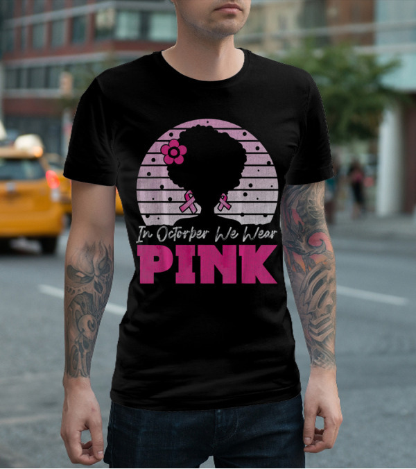 In October We Wear Pink Breast Cancer Awareness Afro Woman T-Shirt