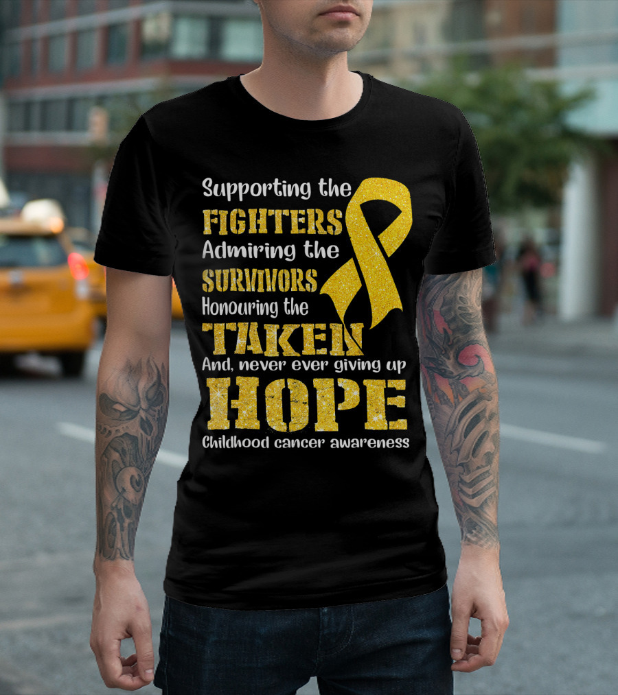 Supporting The Fighters Admiring The Survivors Honouring The Taken And Never Ever Giving Up Hope Childhood Cancer Awareness T-Shirt