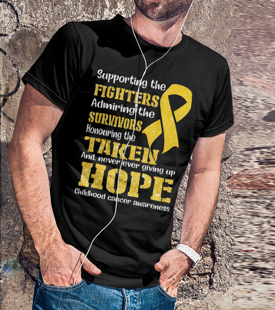 Supporting The Fighters Admiring The Survivors Honouring The Taken And Never Ever Giving Up Hope Childhood Cancer Awareness T-Shirt