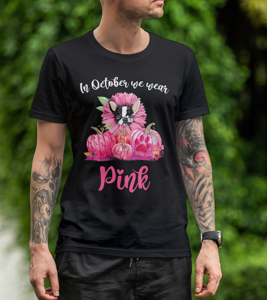 In October We Wear Pink Boston Terrier Flower And Pumpkins T-Shirt