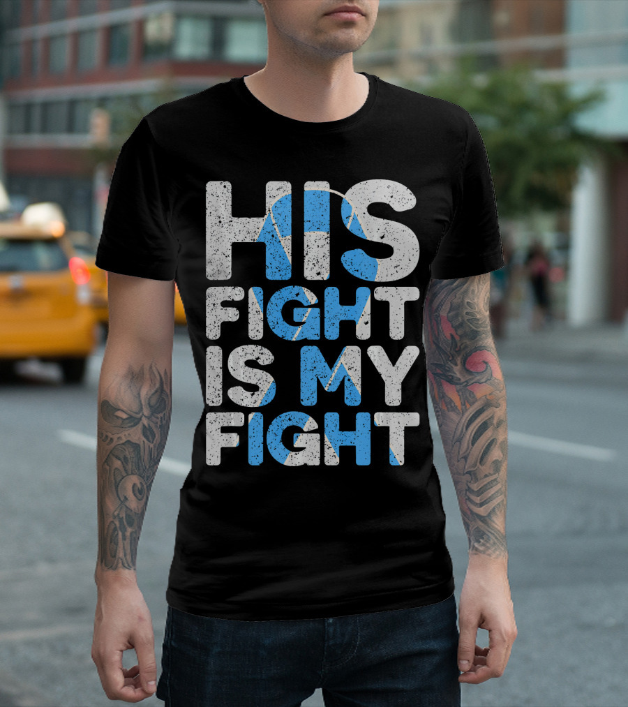 His Fight Is My Fight Prostate Cancer Awareness T-Shirt